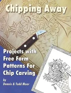 Chipping Away - Projects with Free Form Patterns for Chip Carving [Repost]