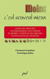 Clermont Gauthier, Véronique Jobin, "Moins, c'est souvent mieux: Guide des principes d'enseignement multimédia..."