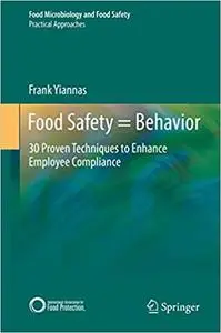Food Safety = Behavior: 30 Proven Techniques to Enhance Employee Compliance