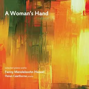 Helen Cawthorne - A Woman's Hand: Selected Piano Works By Fanny Mendelssohn (2022)