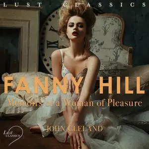 «LUST Classics: Fanny Hill - Memoirs of a Woman of Pleasure» by John Cleland