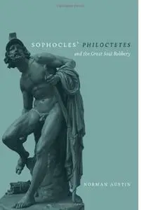 Sophocles' 'Philoctetes' and the Great Soul Robbery (Wisconsin Studies in Classics)