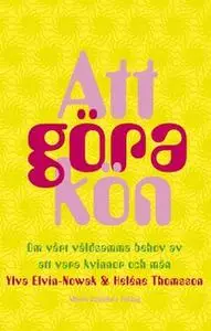 «Att göra kön : Om vårt våldsamma behov av att vara kvinnor och män» by Heléne Thomsson,Ylva Elvin-Nowak