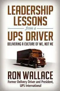 Leadership Lessons From a UPS Driver : Delivering a Culture of We, Not Me