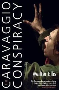 «The Caravaggio Conspiracy» by Walter Ellis