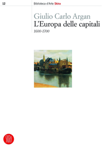 Giulio Carlo Argan - L'Europa delle capitali. 1600-1700 (2014)