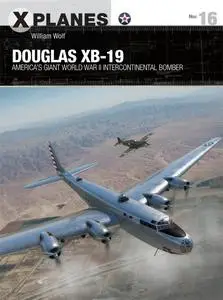 Douglas XB-19: America's giant World War II intercontinental bomber (X-Planes)