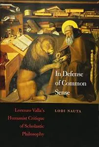 In Defense of Common Sense: Lorenzo Valla's Humanist Critique of Scholastic Philosophy