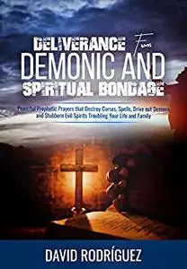 Deliverance from Demonic and Spiritual Bondage
