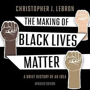 The Making of Black Lives Matter, Updated (2nd Edition): A Brief History of an Idea [Audiobook]