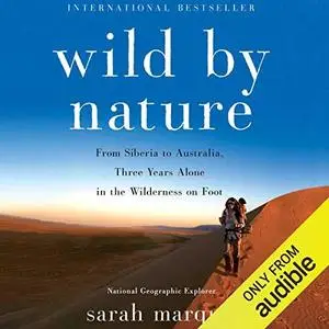 Wild by Nature: From Siberia to Australia, Three Years Alone in the Wilderness on Foot by Sarah Marquis