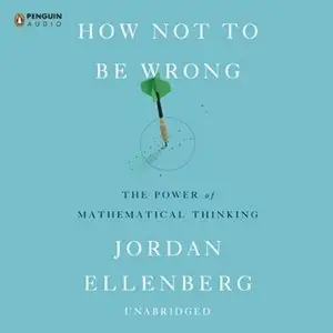 How Not to Be Wrong: The Power of Mathematical Thinking (Audiobook) (repost)