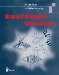 Manual of Ambulatory General Surgery: A Step-by-Step Guide to Minor and Intermediate Surgery