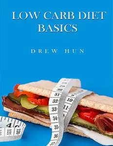 «Low Carb Diet Basics» by Drew Hun