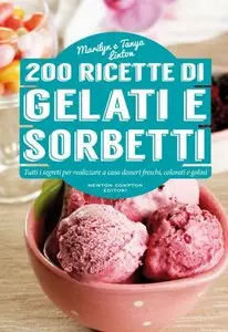200 ricette di gelati e sorbetti