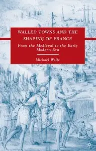 Walled Towns and the Shaping of France: From the Medieval to the Early Modern Era