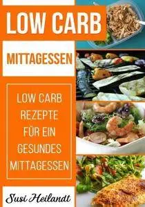 Low Carb Mittagessen: Low Carb Rezepte für ein gesundes Mittagessen