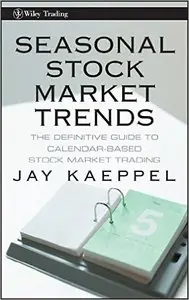 Jay Kaeppel - Seasonal Stock Market Trends: The Definitive Guide to Calendar-Based Stock Market Trading [Repost]