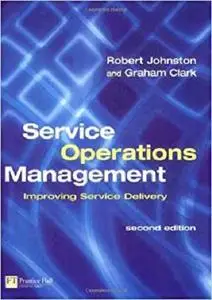 Service Operations Management: Improving Service Delivery (2nd Edition) [Repost]