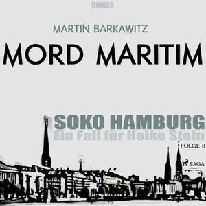 «SoKo Hamburg, Ein Fall für Heike Stein - Folge 8: Mord maritim» by Martin Barkawitz