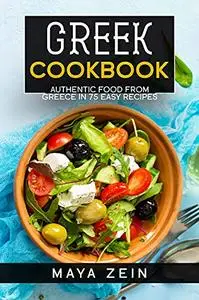 Greek Cookbook: Authentic Food From Greece In 75 Easy Recipes