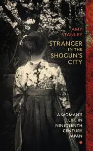 Stranger in the Shogun's City: A Woman's Life in Nineteenth-Century Japan, UK Edition