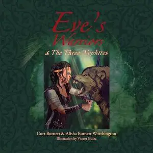 «Eve's Warriors & The Three Nephites» by Curt Burnett, Alisha Burnett Worthington