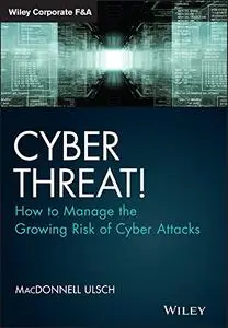 Cyber Threat!: How to Manage the Growing Risk of Cyber Attacks (Repost)