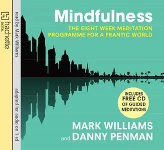Mindfulness: The Eight Weeks Meditation Programme For A Frantic World (Audiobook)