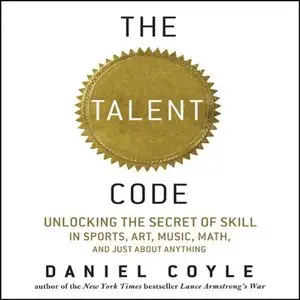 The Talent Code: Unlocking the Secret of Skill in Sports, Art, Music, Math, and Just About Anything (Audiobook)