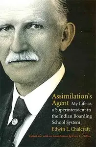 Assimilation's Agent: My Life as a Superintendent in the Indian Boarding School System.