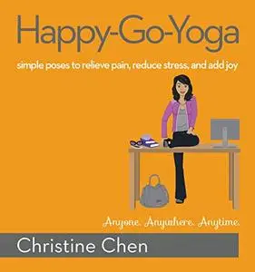 Happy-Go-Yoga: Simple Poses to Relieve Pain, Reduce Stress, and Add Joy (Repost)