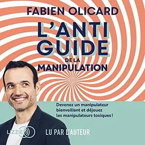Fabien Olicard, "L'antiguide de la manipulation : Devenez un manipulateur bienveillant et déjouez les manipulateurs toxiques !"