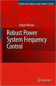 Robust Power System Frequency Control (Power Electronics and Power Systems) (repost)