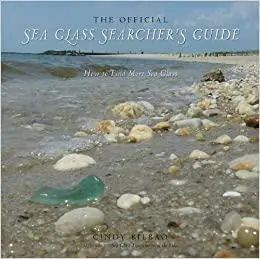 The Official Sea Glass Searcher's Guide: How to Find Your Own Treasures from the Tide