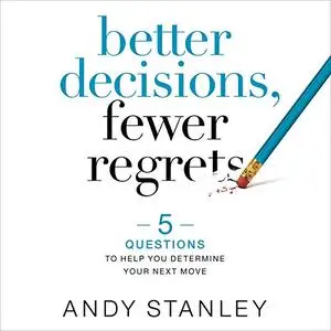 Better Decisions, Fewer Regrets: 5 Questions to Help You Determine Your Next Move [Audiobook]