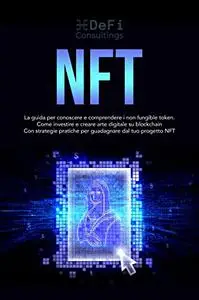NFT: La guida per conoscere e comprendere i non fungible token.