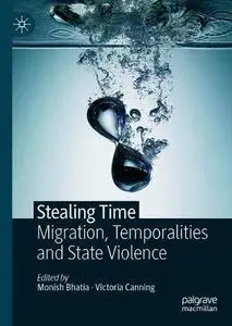 Stealing Time: Migration, Temporalities and State Violence