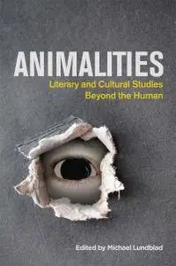 Animalities: Literary and Cultural Studies Beyond the Human