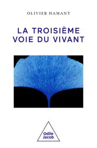 Olivier Hamant, "La troisième voie du vivant"