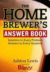 The Homebrewer's Answer Book: Solutions to Every Problem, Answers to Every Question (Answer Book (Storey))