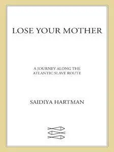 Lose Your Mother: A Journey Along the Atlantic Slave Route