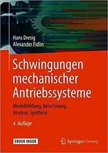 Schwingungen mechanischer Antriebssysteme: Modellbildung, Berechnung, Analyse, Synthese