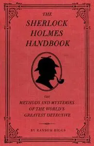 The Sherlock Holmes Handbook: The Methods and Mysteries of the World's Greatest Detective