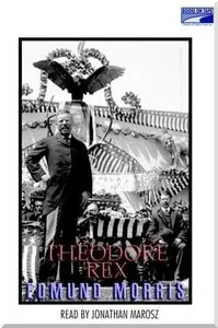 Theodore Rex: The Presidency of Theodore Roosevelt (Audiobook)