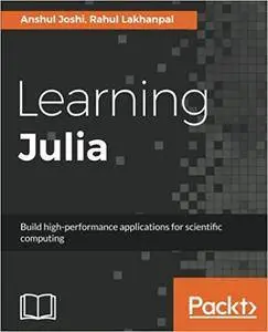 Learning Julia: Build high-performance applications for scientific computing