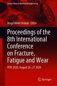 Proceedings of the 8th International Conference on Fracture, Fatigue and Wear