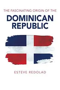 The Fascinating Origin of the Dominican Republic