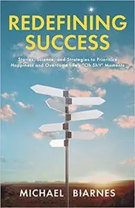 Redefining Success: Stories, Science, and Strategies to Prioritize Happiness and Overcome Life's "Oh Sh!t" Moments