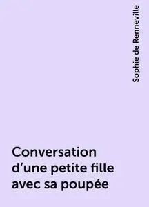 «Conversation d'une petite fille avec sa poupée» by Sophie de Renneville